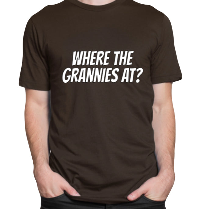 "Where the grannies at?" T-Shirt